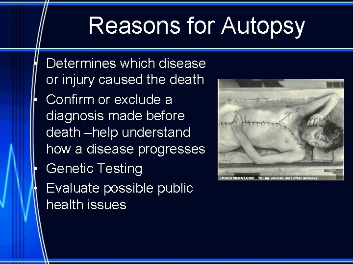 Reasons for Autopsy • Determines which disease or injury caused the death • Confirm