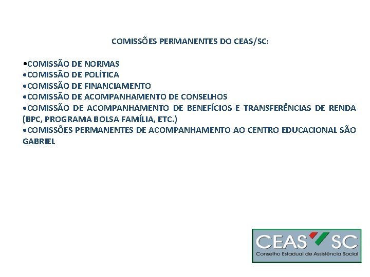 COMISSÕES PERMANENTES DO CEAS/SC: • COMISSÃO DE NORMAS • COMISSÃO DE POLÍTICA • COMISSÃO