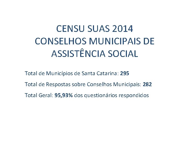CENSU SUAS 2014 CONSELHOS MUNICIPAIS DE ASSISTÊNCIA SOCIAL Total de Municípios de Santa Catarina: