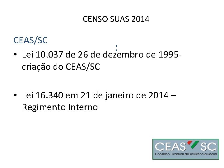 CENSO SUAS 2014 CEAS/SC : • Lei 10. 037 de 26 de dezembro de