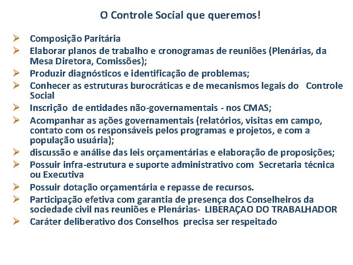 O Controle Social queremos! Ø Composição Paritária Ø Elaborar planos de trabalho e cronogramas