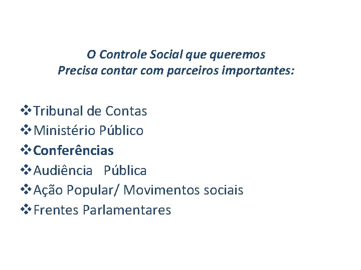 O Controle Social queremos Precisa contar com parceiros importantes: v. Tribunal de Contas v.