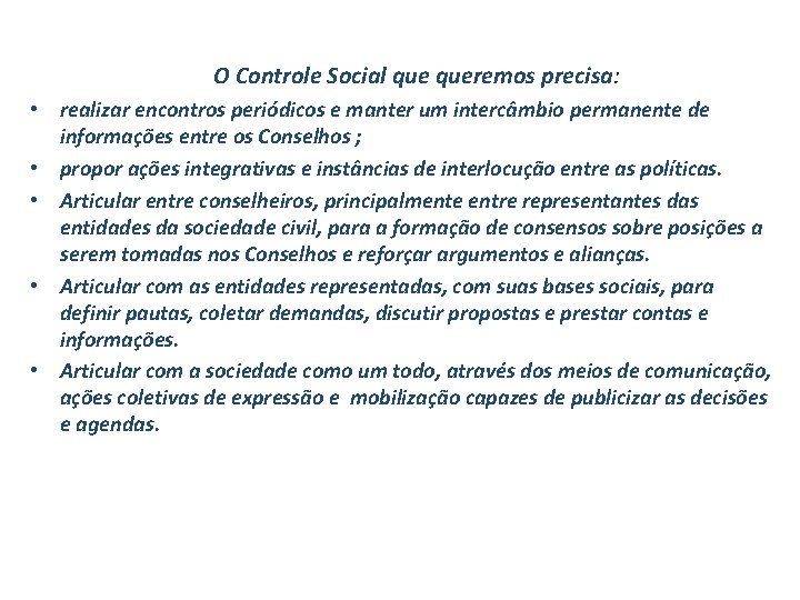 O Controle Social queremos precisa: • realizar encontros periódicos e manter um intercâmbio permanente