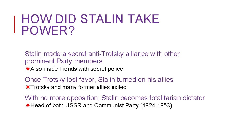HOW DID STALIN TAKE POWER? Stalin made a secret anti-Trotsky alliance with other prominent