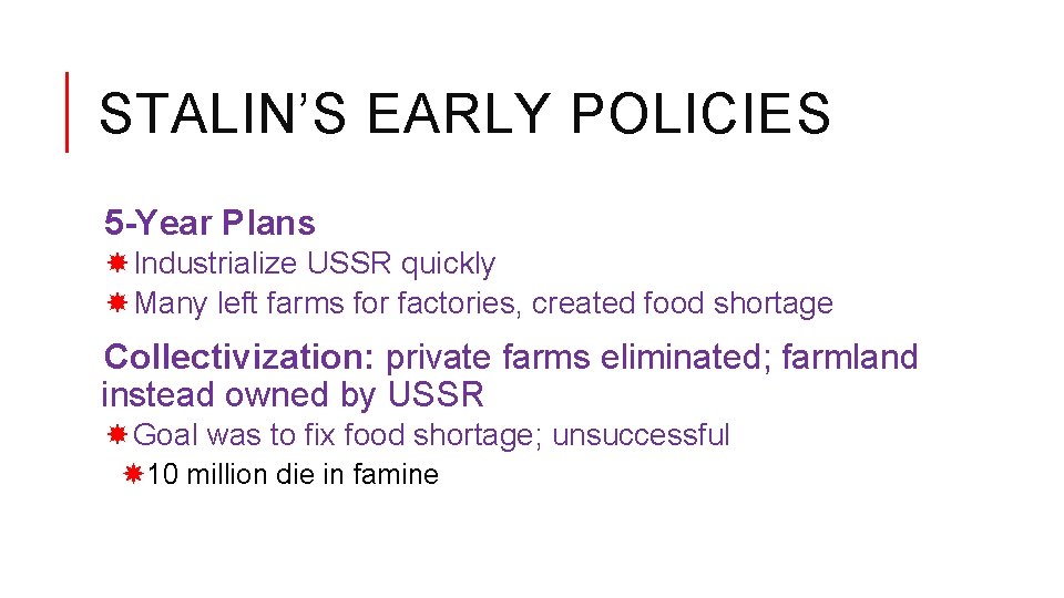 STALIN’S EARLY POLICIES 5 -Year Plans Industrialize USSR quickly Many left farms for factories,