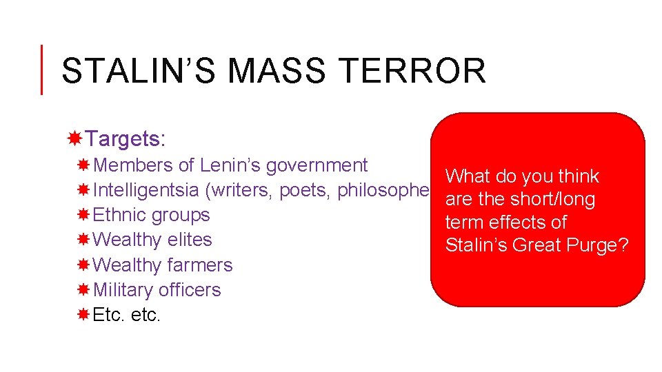 STALIN’S MASS TERROR Targets: Members of Lenin’s government What do you think Intelligentsia (writers,