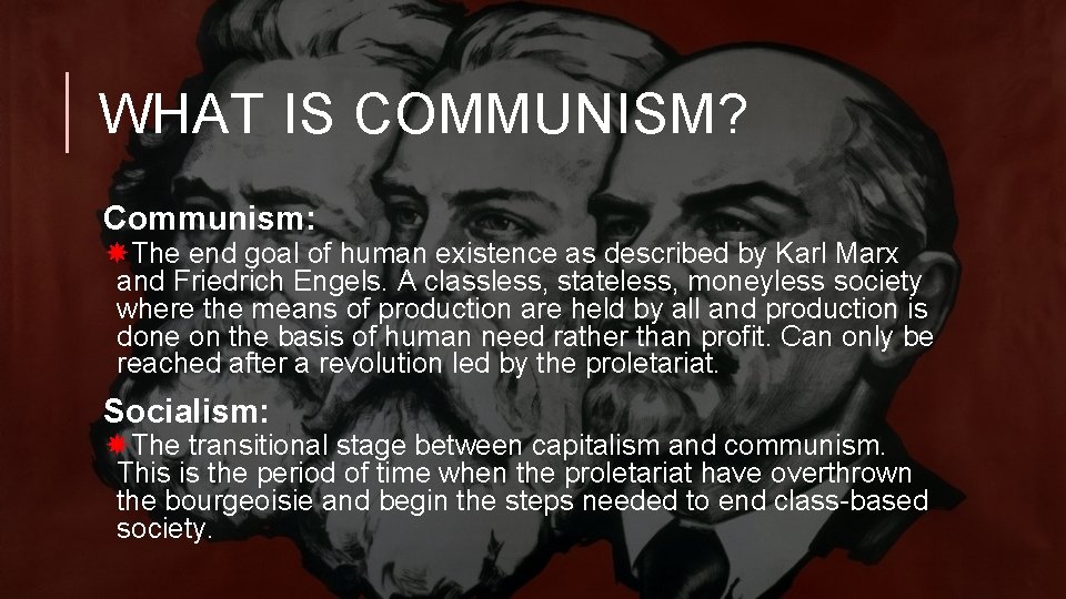 WHAT IS COMMUNISM? Communism: The end goal of human existence as described by Karl