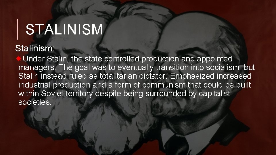 STALINISM Stalinism: Under Stalin, the state controlled production and appointed managers. The goal was