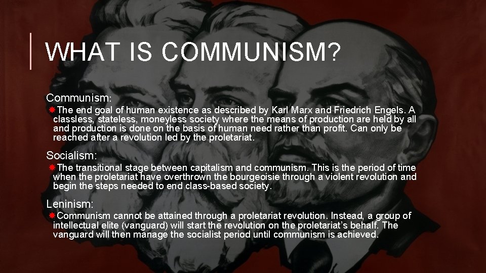 WHAT IS COMMUNISM? Communism: The end goal of human existence as described by Karl