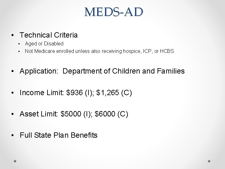 MEDS-AD • Technical Criteria • • Aged or Disabled Not Medicare enrolled unless also