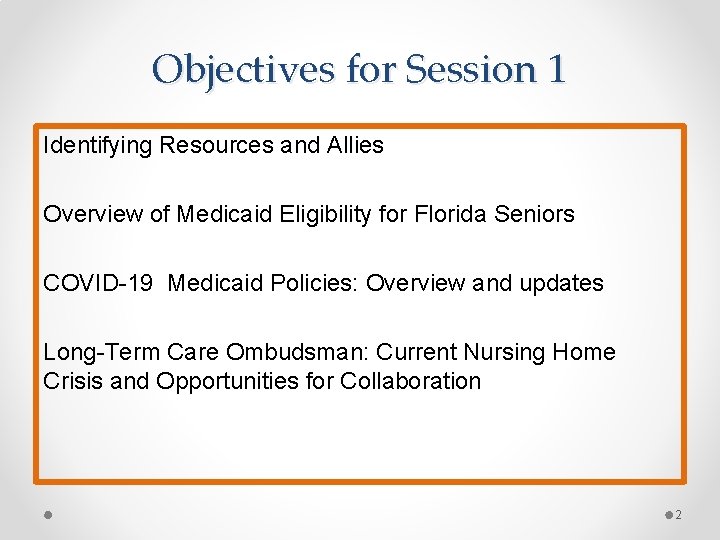 Objectives for Session 1 Identifying Resources and Allies Overview of Medicaid Eligibility for Florida