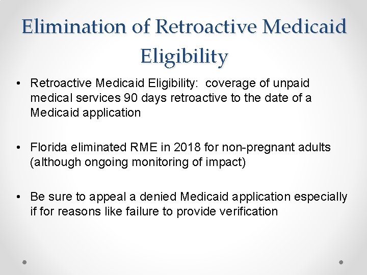 Elimination of Retroactive Medicaid Eligibility • Retroactive Medicaid Eligibility: coverage of unpaid medical services