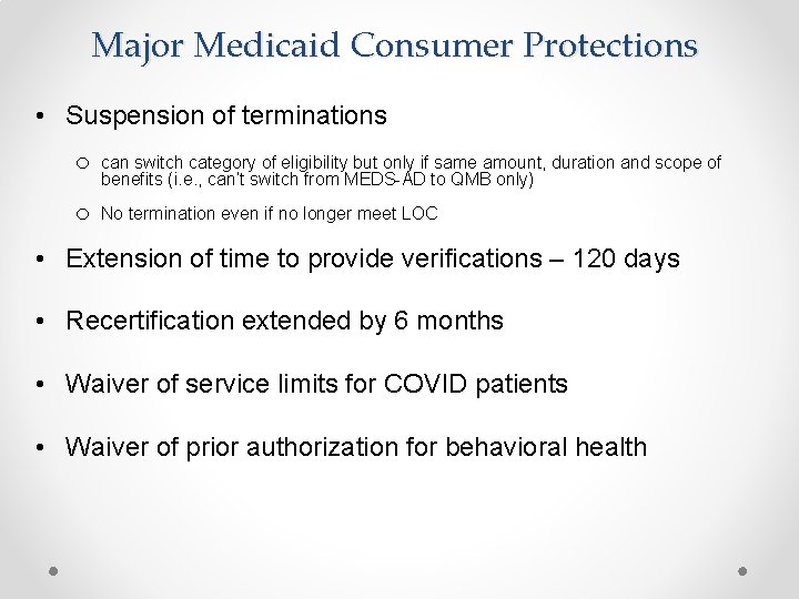 Major Medicaid Consumer Protections • Suspension of terminations o can switch category of eligibility