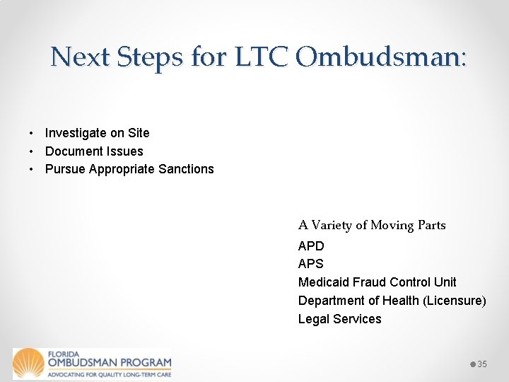 Next Steps for LTC Ombudsman: • Investigate on Site • Document Issues • Pursue