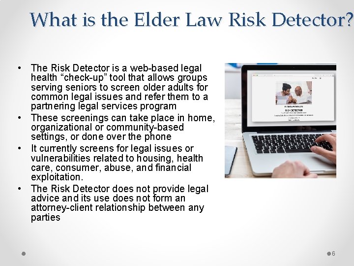 What is the Elder Law Risk Detector? • The Risk Detector is a web-based