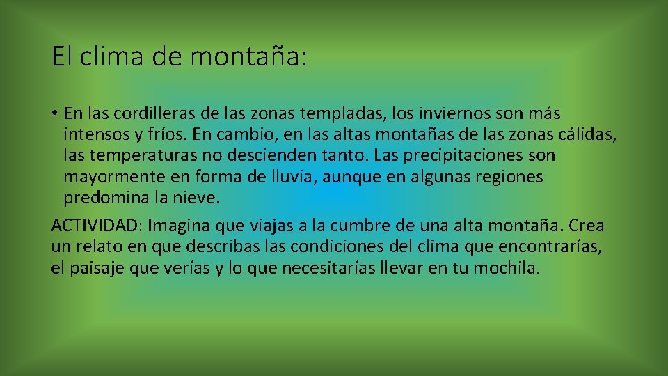 El clima de montaña: • En las cordilleras de las zonas templadas, los inviernos