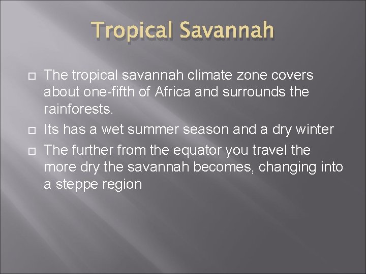 Tropical Savannah The tropical savannah climate zone covers about one-fifth of Africa and surrounds