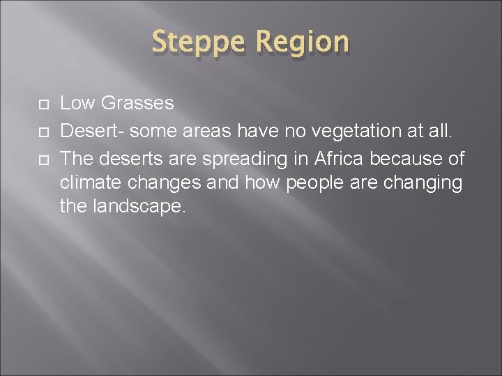 Steppe Region Low Grasses Desert- some areas have no vegetation at all. The deserts