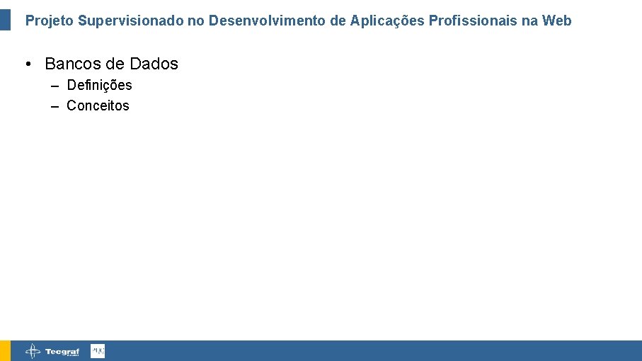 Projeto Supervisionado no Desenvolvimento de Aplicações Profissionais na Web • Bancos de Dados –