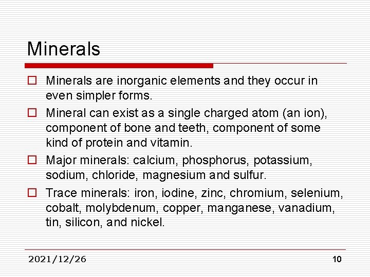 Minerals o Minerals are inorganic elements and they occur in even simpler forms. o