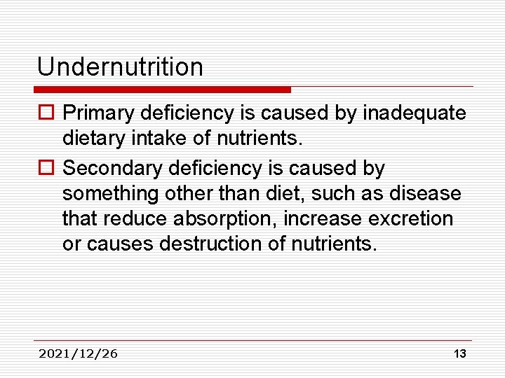 Undernutrition o Primary deficiency is caused by inadequate dietary intake of nutrients. o Secondary