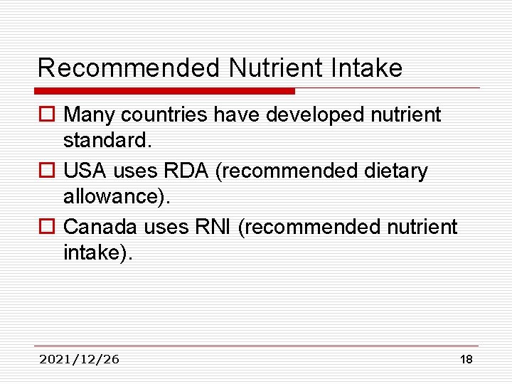 Recommended Nutrient Intake o Many countries have developed nutrient standard. o USA uses RDA