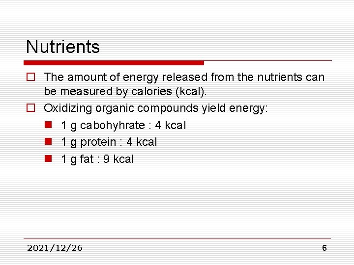 Nutrients o The amount of energy released from the nutrients can be measured by