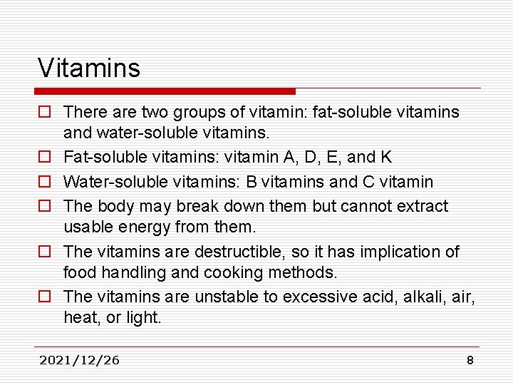 Vitamins o There are two groups of vitamin: fat-soluble vitamins and water-soluble vitamins. o