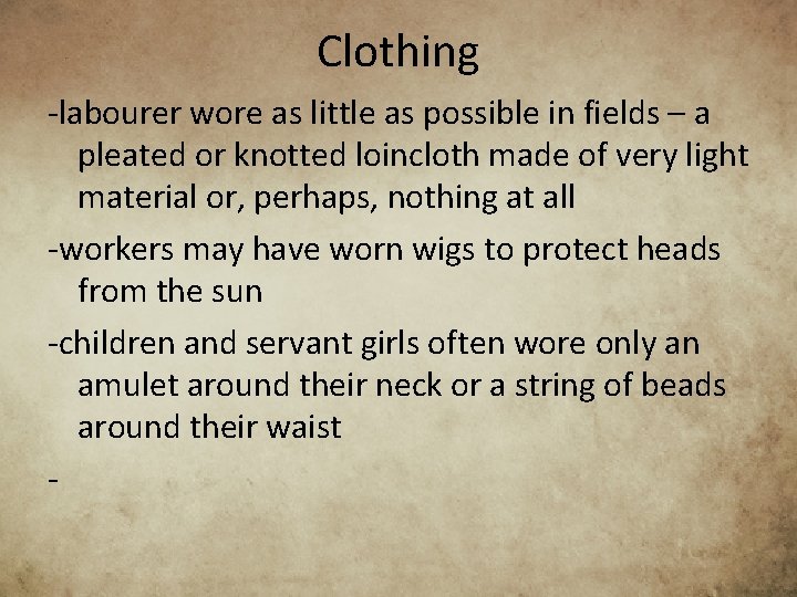 Clothing -labourer wore as little as possible in fields – a pleated or knotted