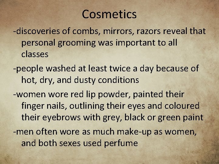 Cosmetics -discoveries of combs, mirrors, razors reveal that personal grooming was important to all