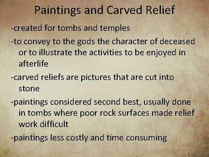 Paintings and Carved Relief -created for tombs and temples -to convey to the gods