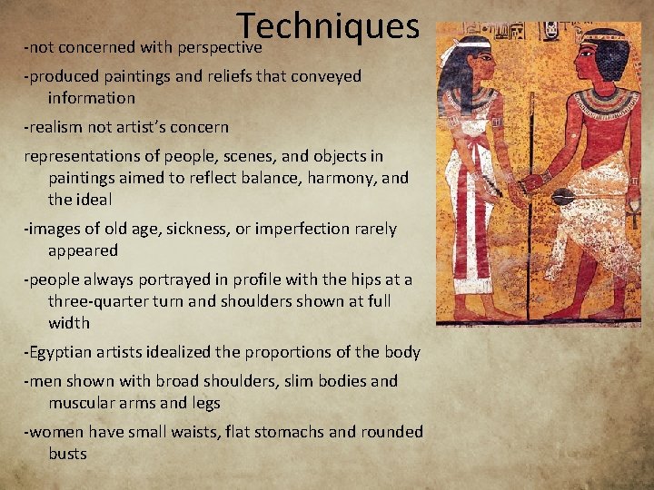 Techniques -not concerned with perspective -produced paintings and reliefs that conveyed information -realism not