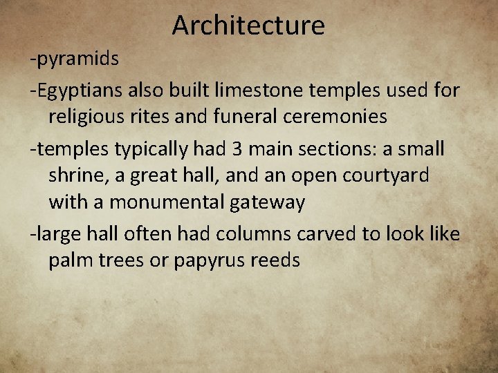 Architecture -pyramids -Egyptians also built limestone temples used for religious rites and funeral ceremonies