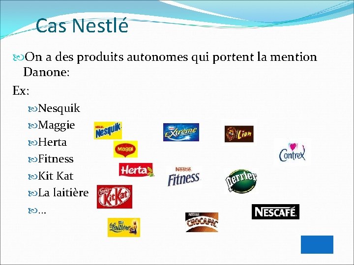Cas Nestlé On a des produits autonomes qui portent la mention Danone: Ex: Nesquik Cas Nestlé On a des produits autonomes qui portent la mention Danone: Ex: Nesquik