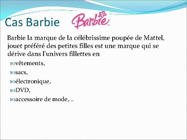 Cas Barbie la marque de la célébrissime poupée de Mattel, jouet préféré des petites Cas Barbie la marque de la célébrissime poupée de Mattel, jouet préféré des petites