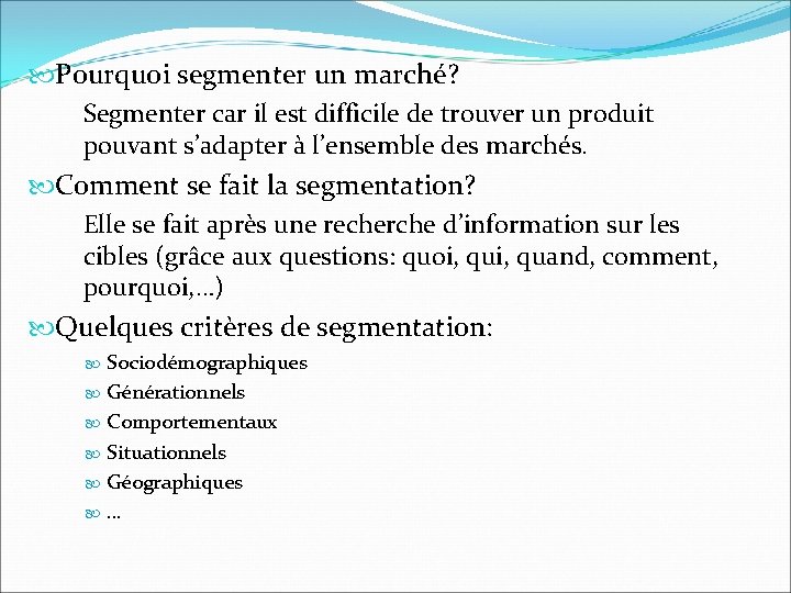 Pourquoi segmenter un marché? Segmenter car il est difficile de trouver un produit Pourquoi segmenter un marché? Segmenter car il est difficile de trouver un produit
