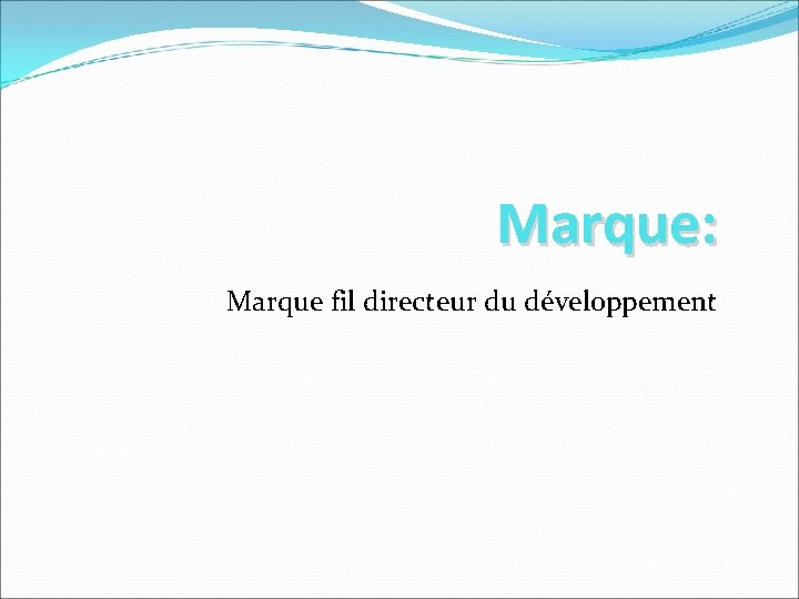 Marque: Marque fil directeur du développement Marque: Marque fil directeur du développement