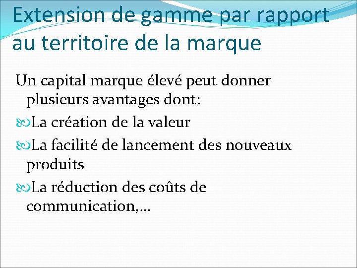 Extension de gamme par rapport au territoire de la marque Un capital marque élevé Extension de gamme par rapport au territoire de la marque Un capital marque élevé