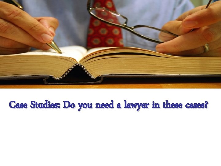 Case Studies: Do you need a lawyer in these cases? 