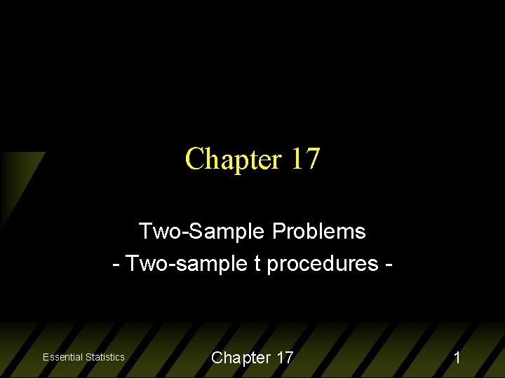 Chapter 17 Two-Sample Problems - Two-sample t procedures - Essential Statistics Chapter 17 1