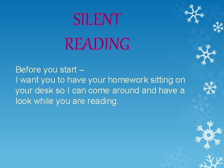 SILENT READING Before you start – I want you to have your homework sitting