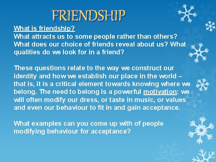 FRIENDSHIP What is friendship? What attracts us to some people rather than others? What