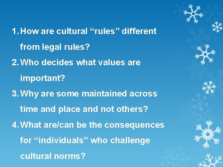1. How are cultural “rules” different from legal rules? 2. Who decides what values