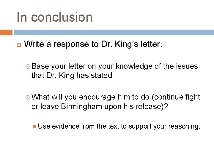 In conclusion Write a response to Dr. King’s letter. Base your letter on your