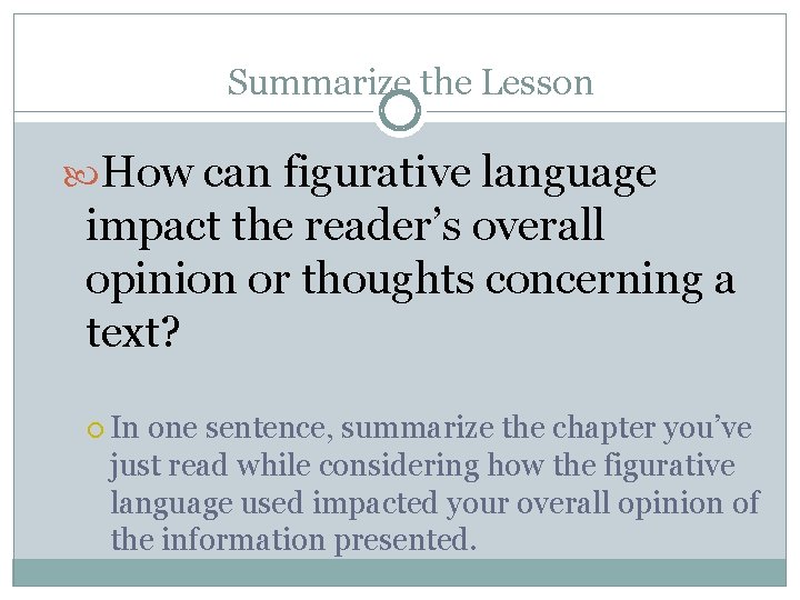 Summarize the Lesson How can figurative language impact the reader’s overall opinion or thoughts