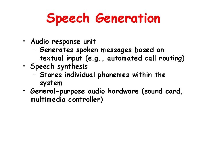 Speech Generation • Audio response unit – Generates spoken messages based on textual input