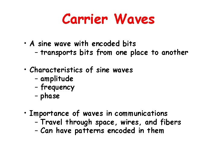 Carrier Waves • A sine wave with encoded bits – transports bits from one