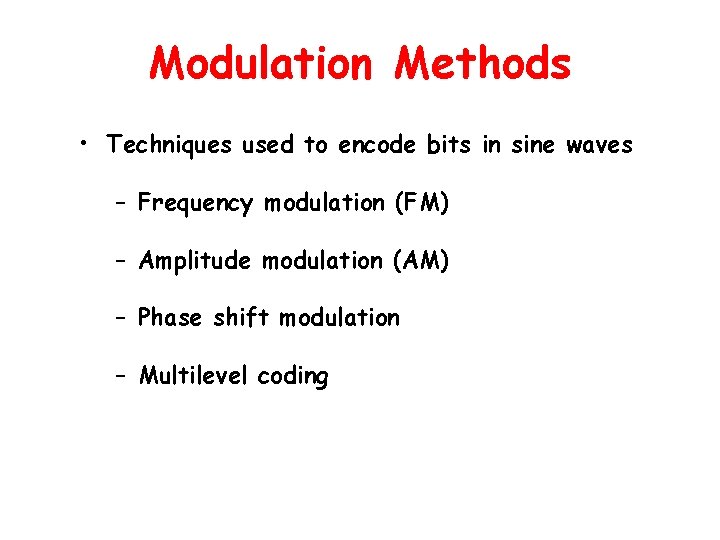 Modulation Methods • Techniques used to encode bits in sine waves – Frequency modulation