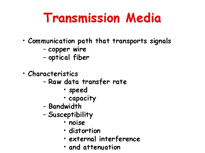 Transmission Media • Communication path that transports signals – copper wire – optical fiber