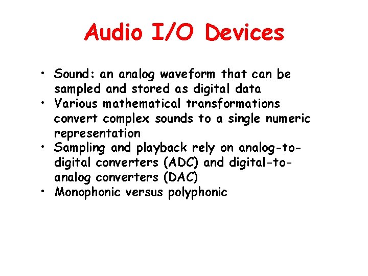 Audio I/O Devices • Sound: an analog waveform that can be sampled and stored